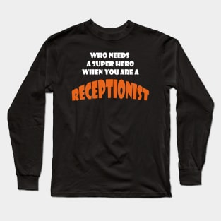 Who needs a super hero when you are a Receptionist T-shirt Long Sleeve T-Shirt